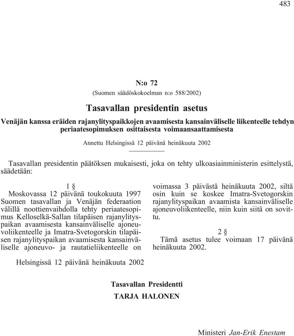 12 päivänä toukokuuta 1997 Suomen tasavallan ja Venäjän federaation välillä noottienvaihdolla tehty periaatesopimus KelloselkäSallan tilapäisen rajanylityspaikan avaamisesta kansainväliselle