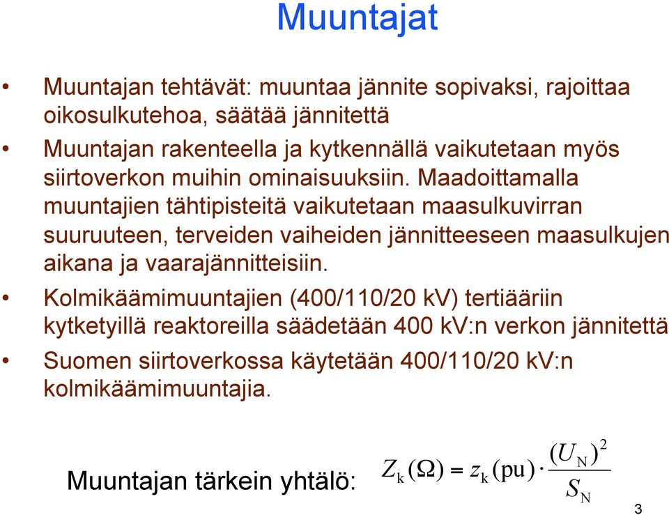 Maadoittamalla muuntajien tähtipisteitä vaikutetaan maasulkuvirran suuruuteen, terveiden vaiheiden jännitteeseen maasulkujen aikana ja
