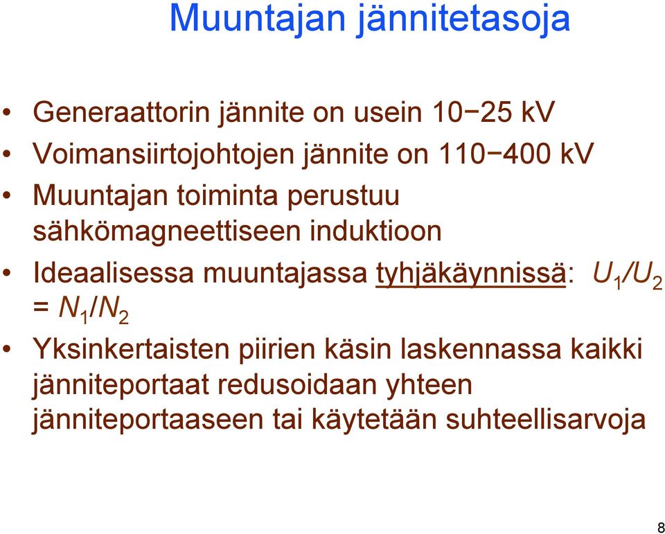 Ideaalisessa muuntajassa tyhjäkäynnissä: U 1 /U 2 = N 1 /N 2 Yksinkertaisten piirien