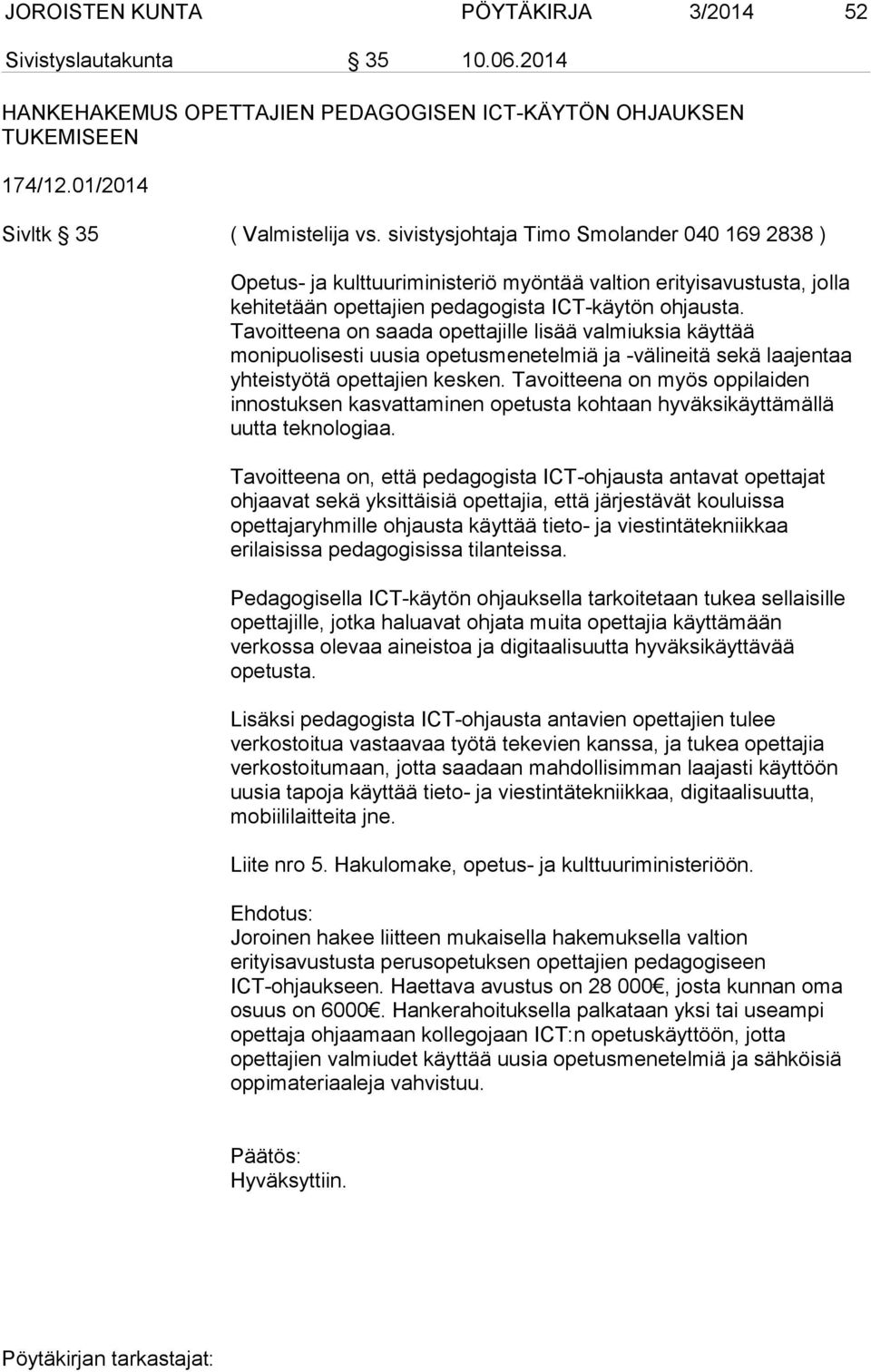 Tavoitteena on saada opettajille lisää valmiuksia käyttää monipuolisesti uusia opetusmenetelmiä ja -välineitä sekä laajentaa yhteistyötä opettajien kesken.