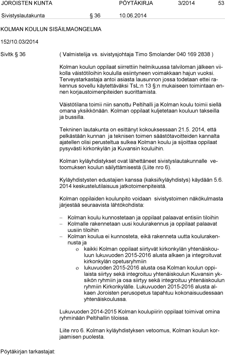Ter veys tar kas ta ja antoi asiasta lausunnon jossa todetaan ettei raken nus sovellu käytettäväksi TsL:n 13 :n mukaiseen toimintaan ennen korjaustoimenpiteiden suorittamista.