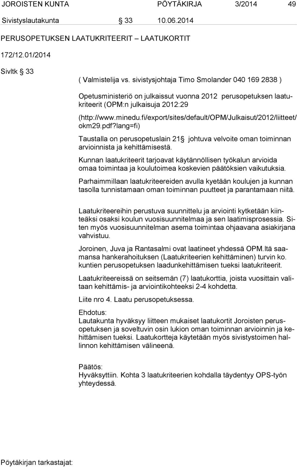 fi/export/sites/default/opm/julkaisut/2012/liitteet/ okm29.pdf?lang=fi) Taustalla on perusopetuslain 21 johtuva velvoite oman toiminnan ar vioin nis ta ja kehittämisestä.