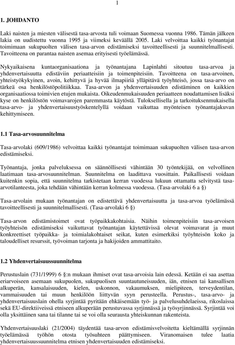 Nykyaikaisena kuntaorganisaationa ja työnantajana Lapinlahti sitoutuu tasa-arvoa ja yhdenvertaisuutta edistäviin periaatteisiin ja toimenpiteisiin.