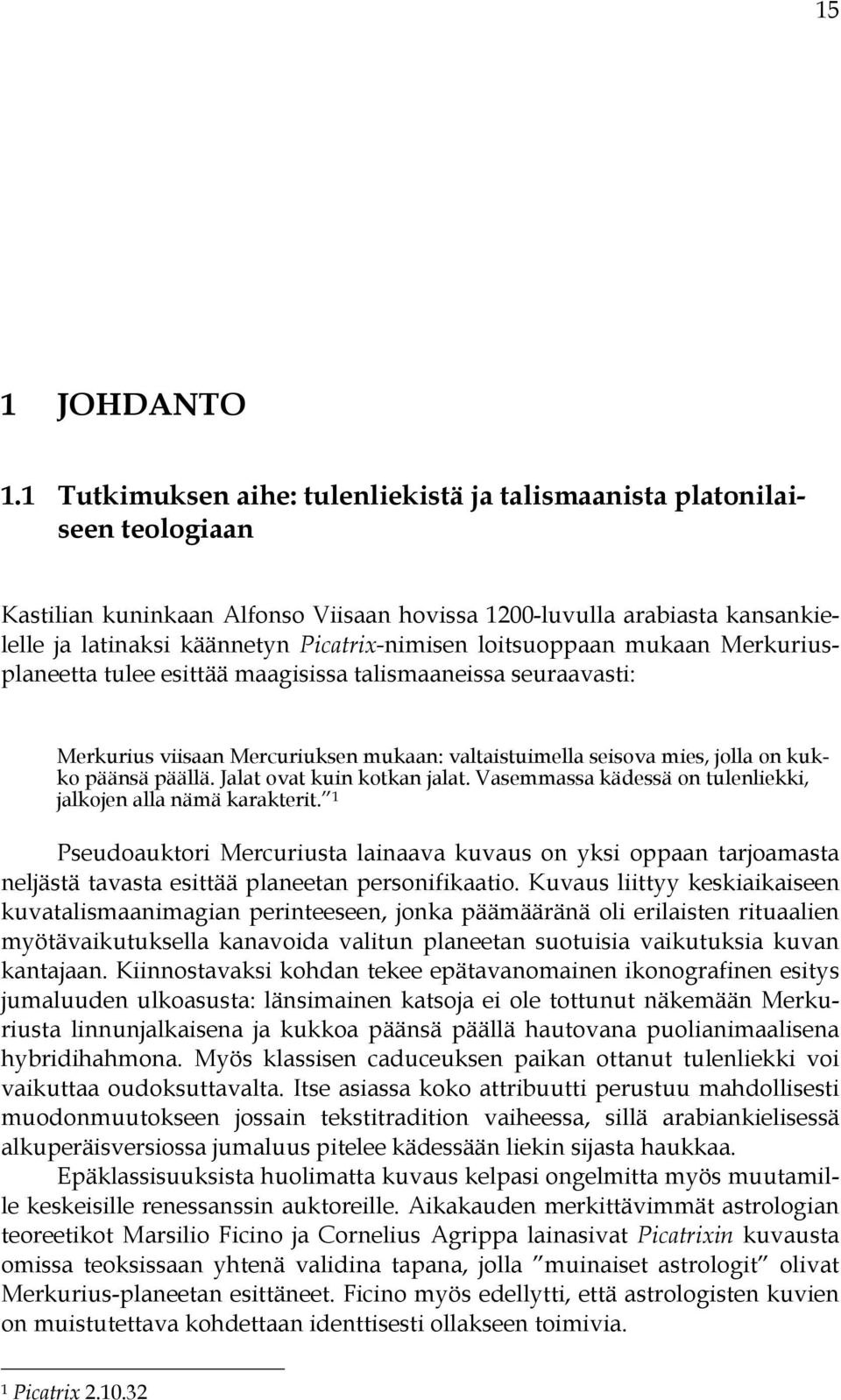 loitsuoppaan mukaan Merkuriusplaneetta tulee esittää maagisissa talismaaneissa seuraavasti: Merkurius viisaan Mercuriuksen mukaan: valtaistuimella seisova mies, jolla on kukko päänsä päällä.