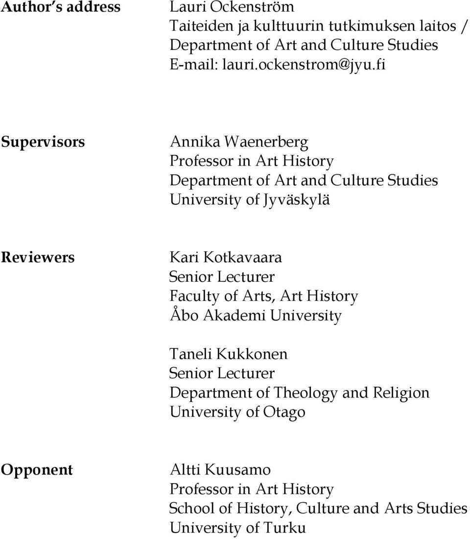 fi Supervisors Annika Waenerberg Professor in Art History Department of Art and Culture Studies University of Jyväskylä Reviewers Kari