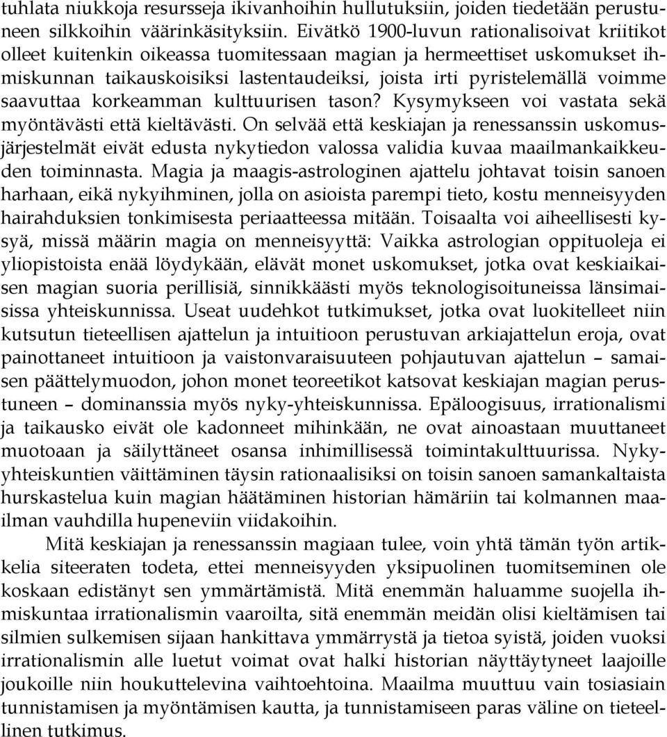 saavuttaa korkeamman kulttuurisen tason? Kysymykseen voi vastata sekä myöntävästi että kieltävästi.