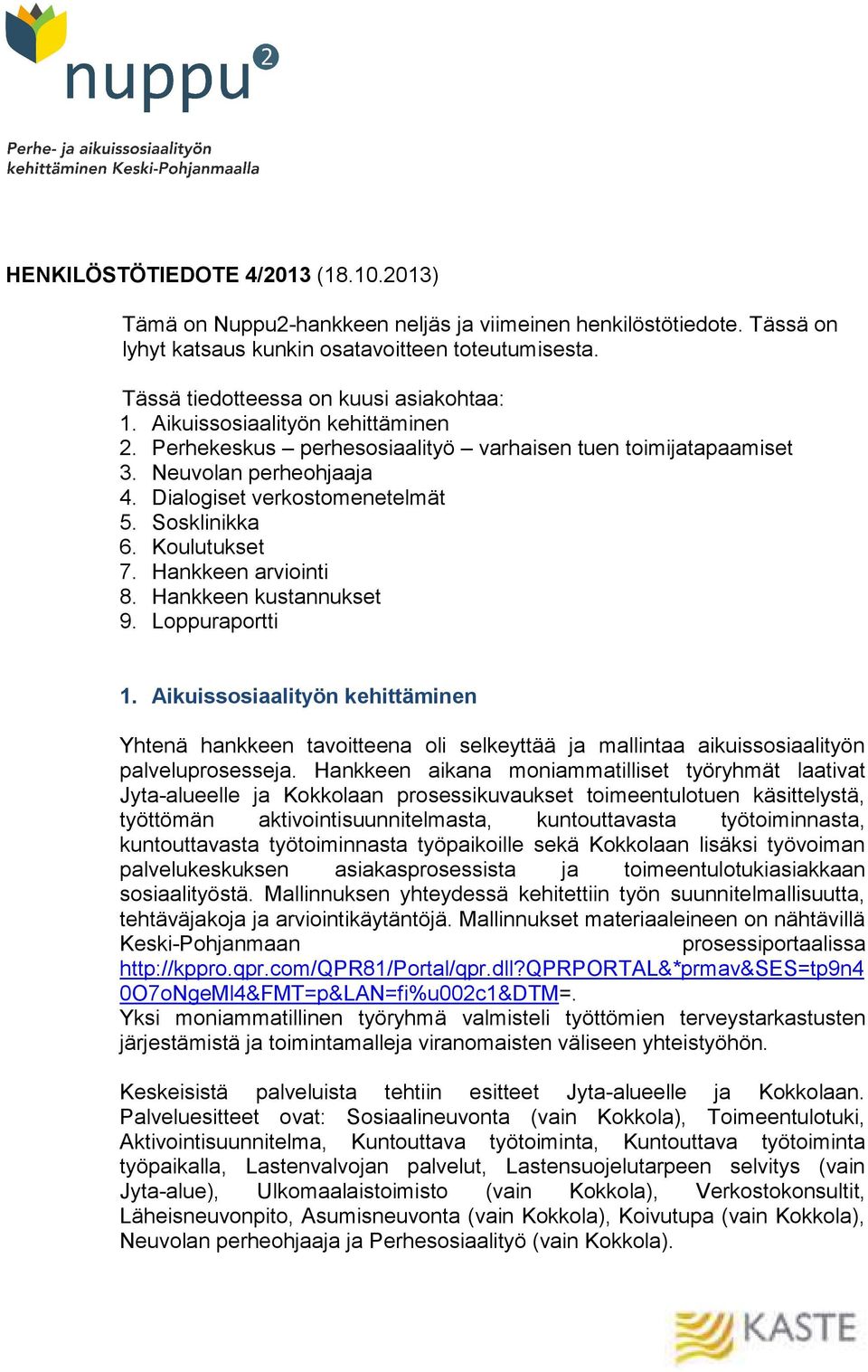 Sosklinikka 6. Koulutukset 7. Hankkeen arviointi 8. Hankkeen kustannukset 9. Loppuraportti 1.