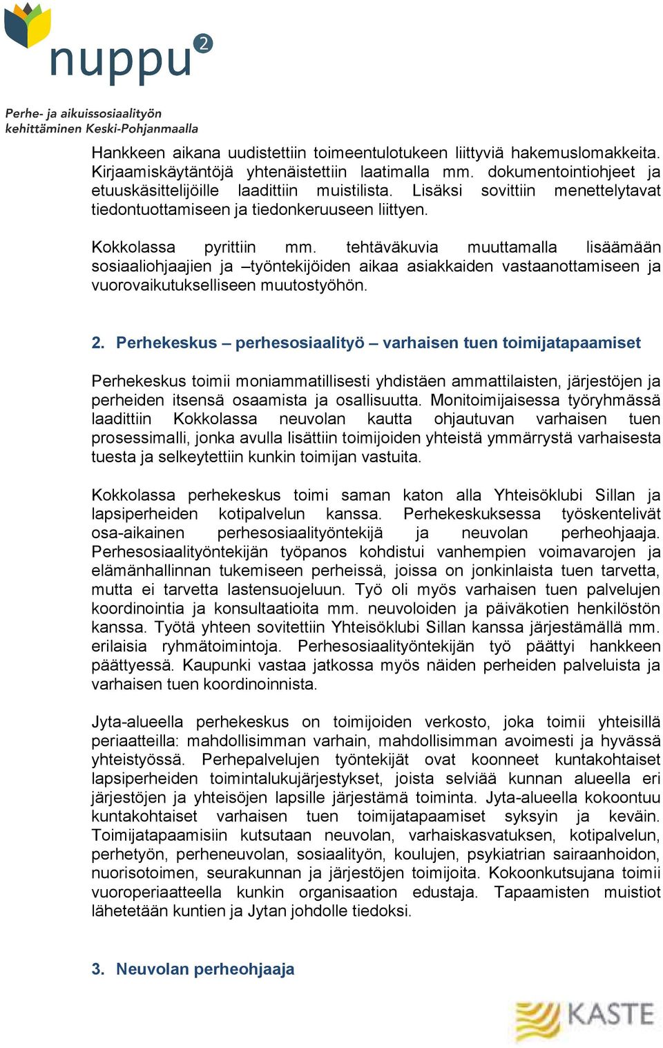 tehtäväkuvia muuttamalla lisäämään sosiaaliohjaajien ja työntekijöiden aikaa asiakkaiden vastaanottamiseen ja vuorovaikutukselliseen muutostyöhön. 2.
