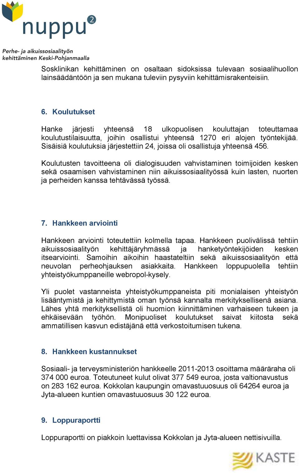 Sisäisiä koulutuksia järjestettiin 24, joissa oli osallistuja yhteensä 456.