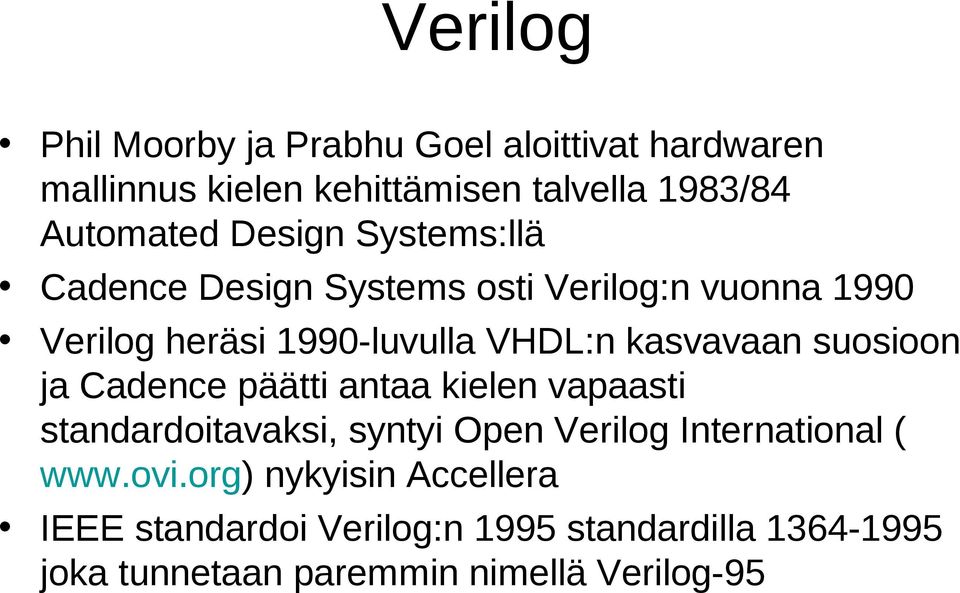 suosioon ja Cadence päätti antaa kielen vapaasti standardoitavaksi, syntyi Open Verilog International ( www.ovi.