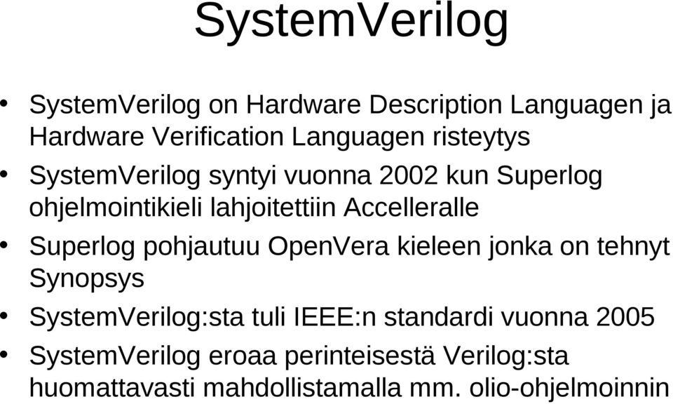 Superlog pohjautuu OpenVera kieleen jonka on tehnyt Synopsys SystemVerilog:sta tuli IEEE:n standardi