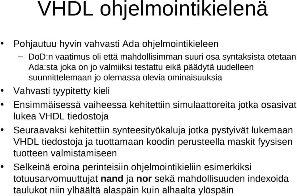 lukea VHDL tiedostoja Seuraavaksi kehitettiin synteesityökaluja jotka pystyivät lukemaan VHDL tiedostoja ja tuottamaan koodin perusteella maskit fyysisen tuotteen