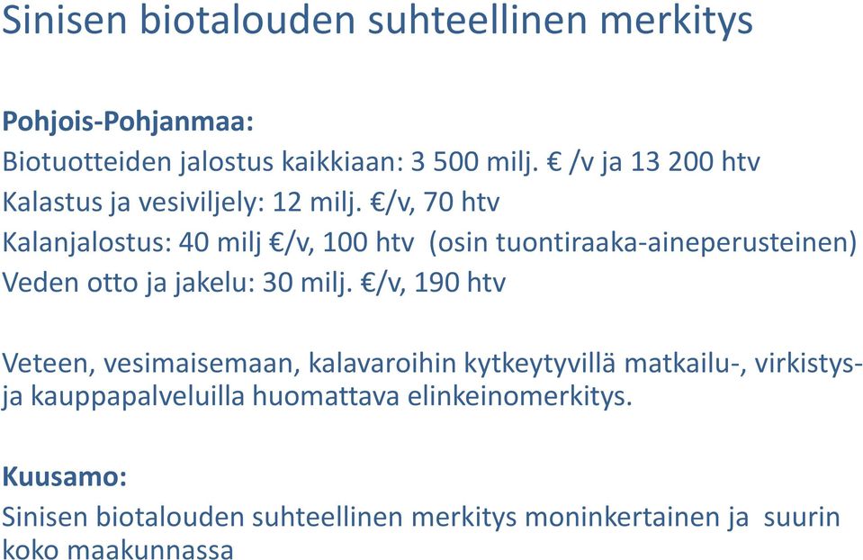 /v, 70 htv Kalanjalostus: 40 milj /v, 100 htv (osin tuontiraaka-aineperusteinen) Veden otto ja jakelu: 30 milj.