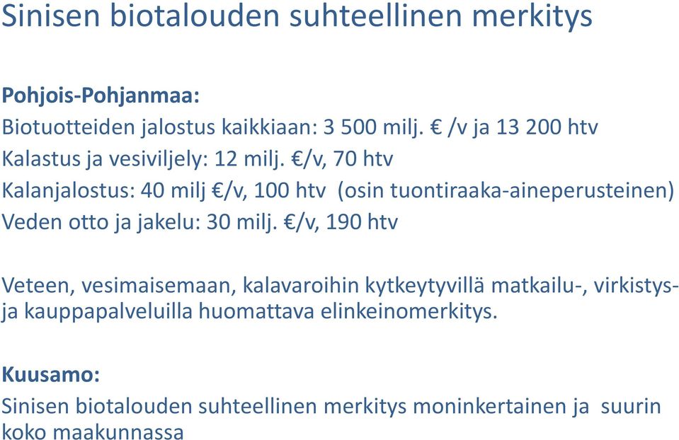 /v, 70 htv Kalanjalostus: 40 milj /v, 100 htv (osin tuontiraaka-aineperusteinen) Veden otto ja jakelu: 30 milj.