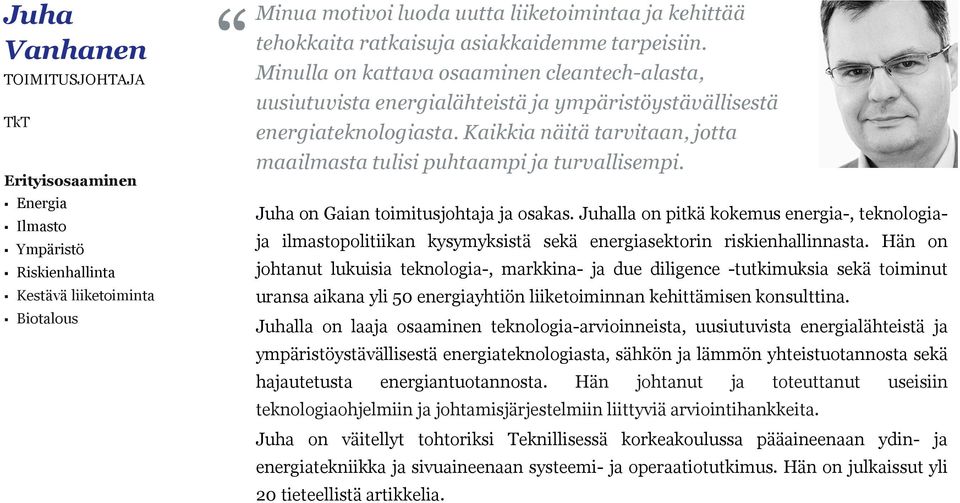 Kaikkia näitä tarvitaan, jotta maailmasta tulisi puhtaampi ja turvallisempi. Juha on Gaian toimitusjohtaja ja osakas.