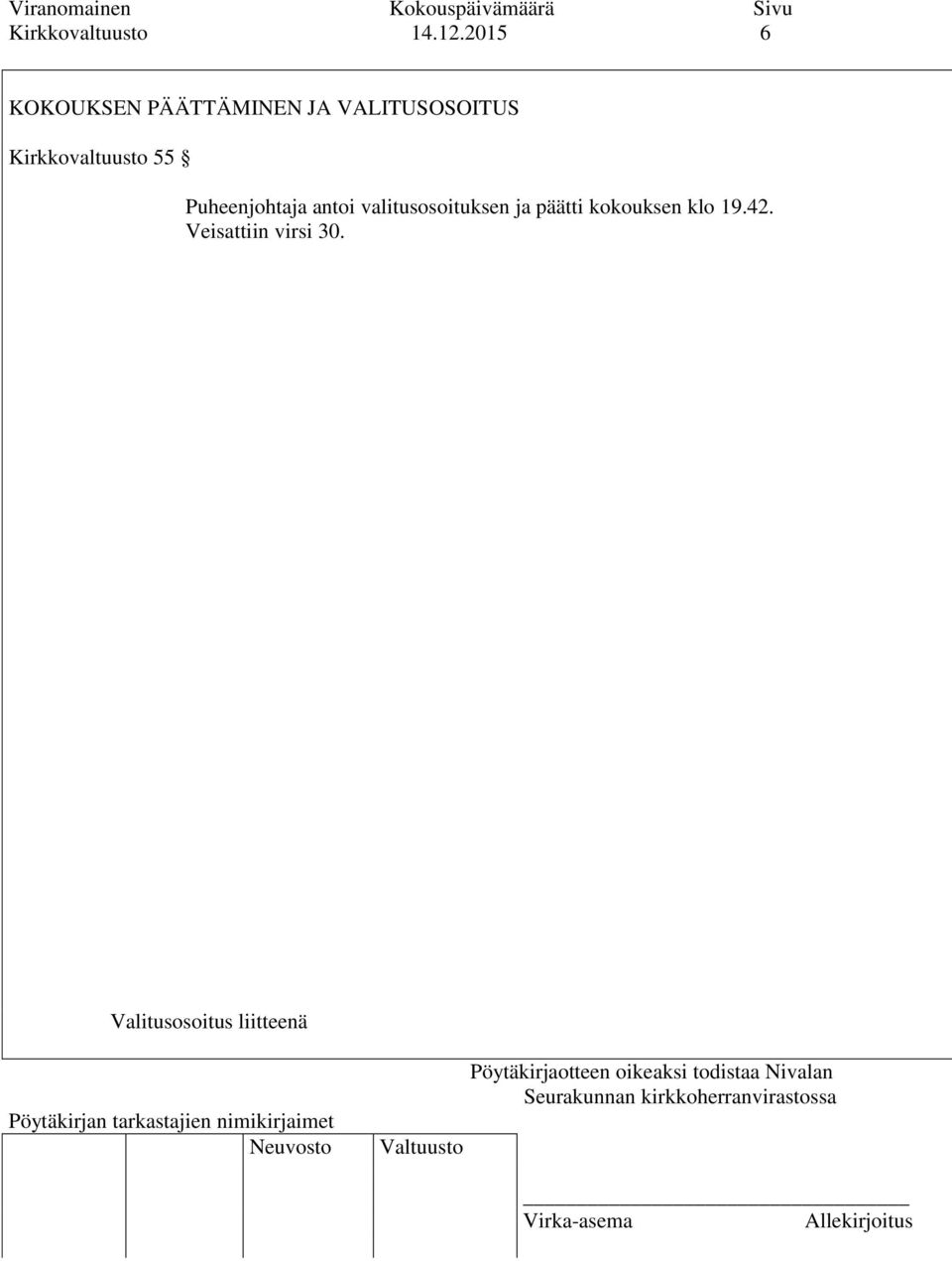 Puheenjohtaja antoi valitusosoituksen ja päätti kokouksen klo 19.