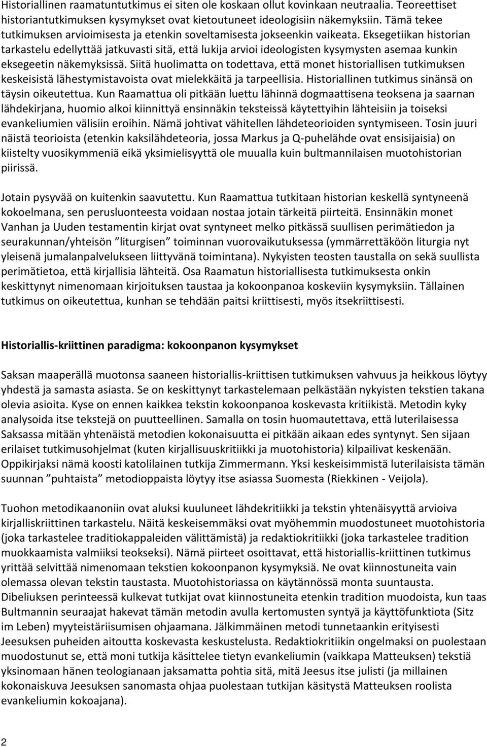 Eksegetiikan historian tarkastelu edellyttää jatkuvasti sitä, että lukija arvioi ideologisten kysymysten asemaa kunkin eksegeetin näkemyksissä.