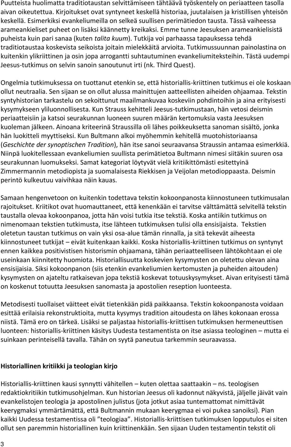 Tässä vaiheessa arameankieliset puheet on lisäksi käännetty kreikaksi. Emme tunne Jeesuksen arameankielisistä puheista kuin pari sanaa (kuten talita kuum).
