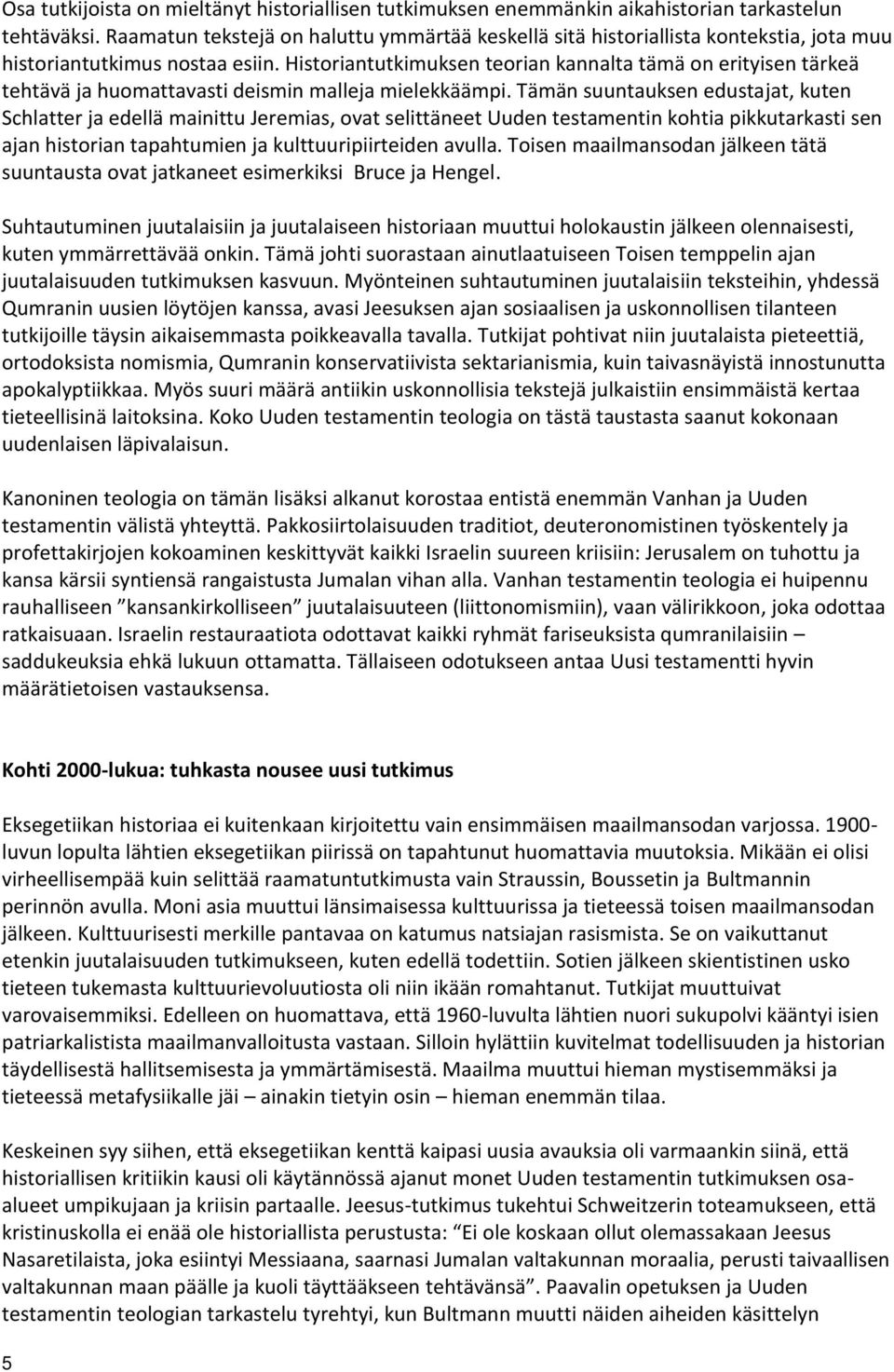 Historiantutkimuksen teorian kannalta tämä on erityisen tärkeä tehtävä ja huomattavasti deismin malleja mielekkäämpi.