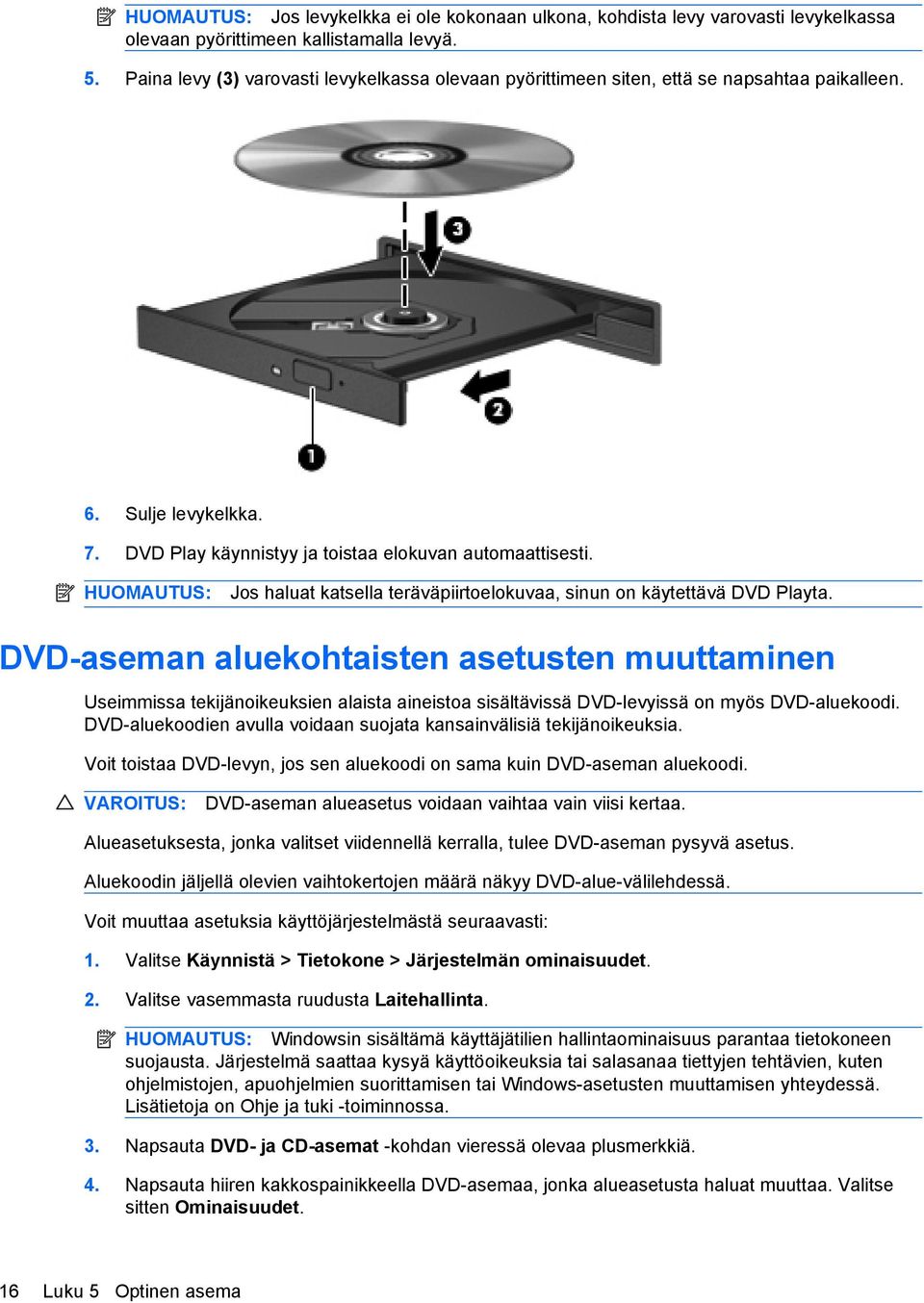 HUOMAUTUS: Jos haluat katsella teräväpiirtoelokuvaa, sinun on käytettävä DVD Playta.