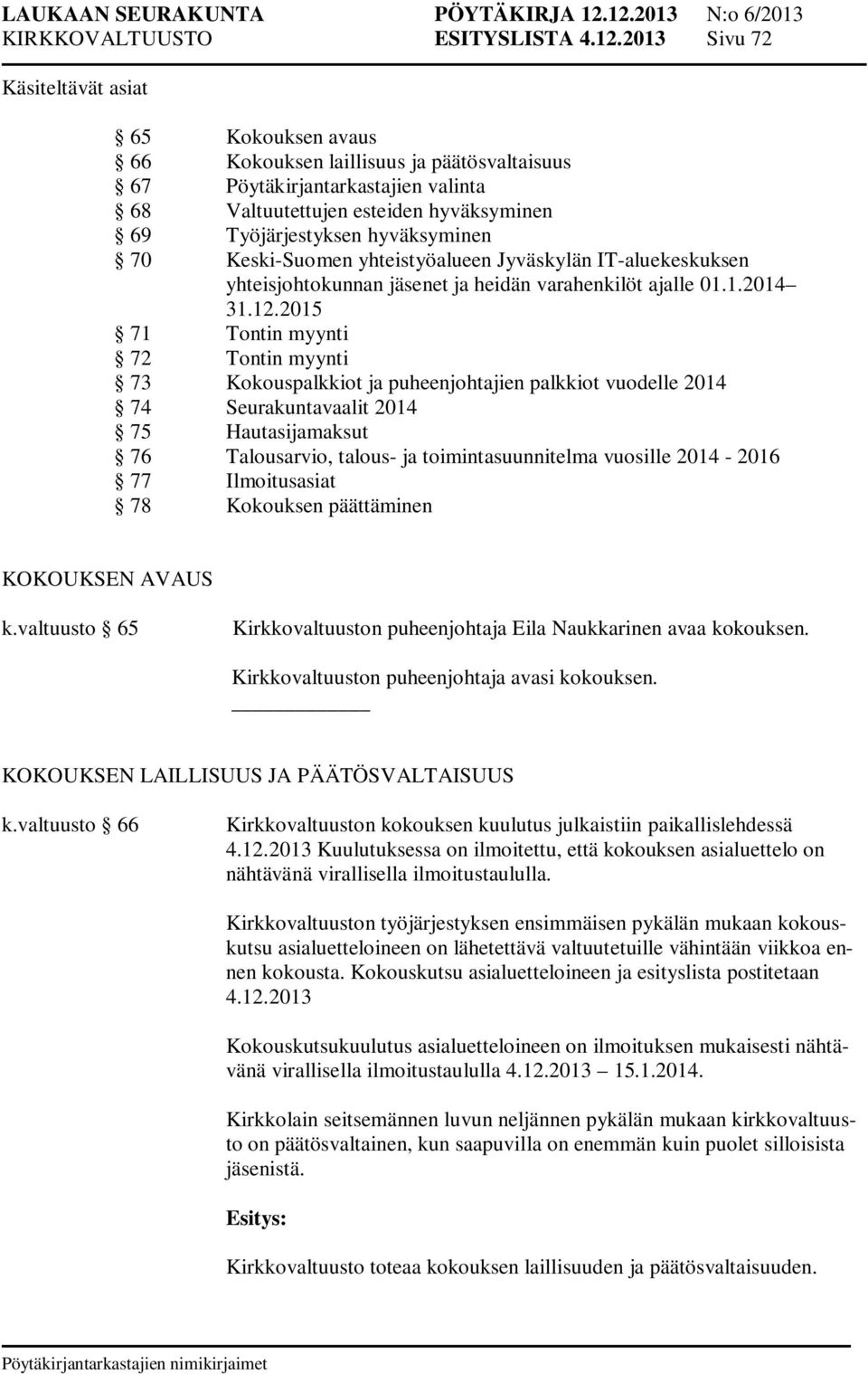 hyväksyminen 70 Keski-Suomen yhteistyöalueen Jyväskylän IT-aluekeskuksen yhteisjohtokunnan jäsenet ja heidän varahenkilöt ajalle 01.1.2014 31.12.