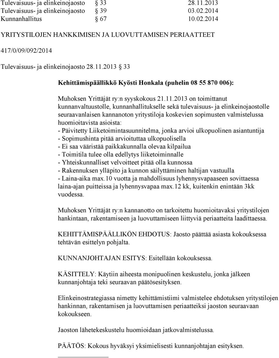 elinkeinojaostolle seuraavanlaisen kannanoton yritystiloja koskevien sopimusten valmistelussa huomioitavista asioista: - Päivitetty Liiketoimintasuunnitelma, jonka arvioi ulkopuolinen asiantuntija -