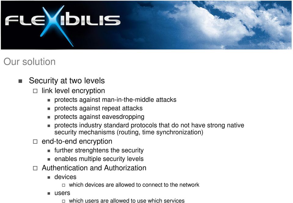 (routing, time synchronization) end-to-end encryption further strenghtens the security enables multiple security levels