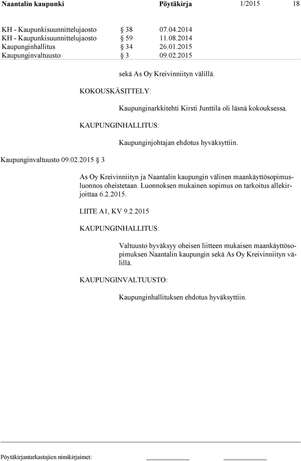 KAUPUNGINHALLITUS: Kaupunginjohtajan ehdotus hyväksyttiin. As Oy Kreivinniityn ja Naantalin kaupungin välinen maankäyttösopimusluonnos oheistetaan.