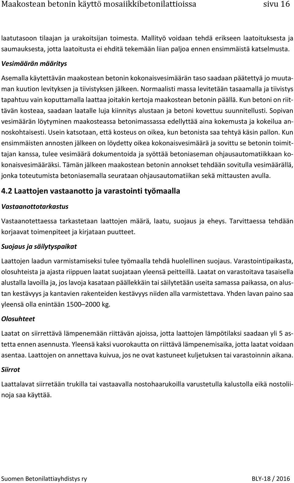 Vesimäärän määritys Asemalla käytettävän maakostean betonin kokonaisvesimäärän taso saadaan päätettyä jo muutaman kuution levityksen ja tiivistyksen jälkeen.