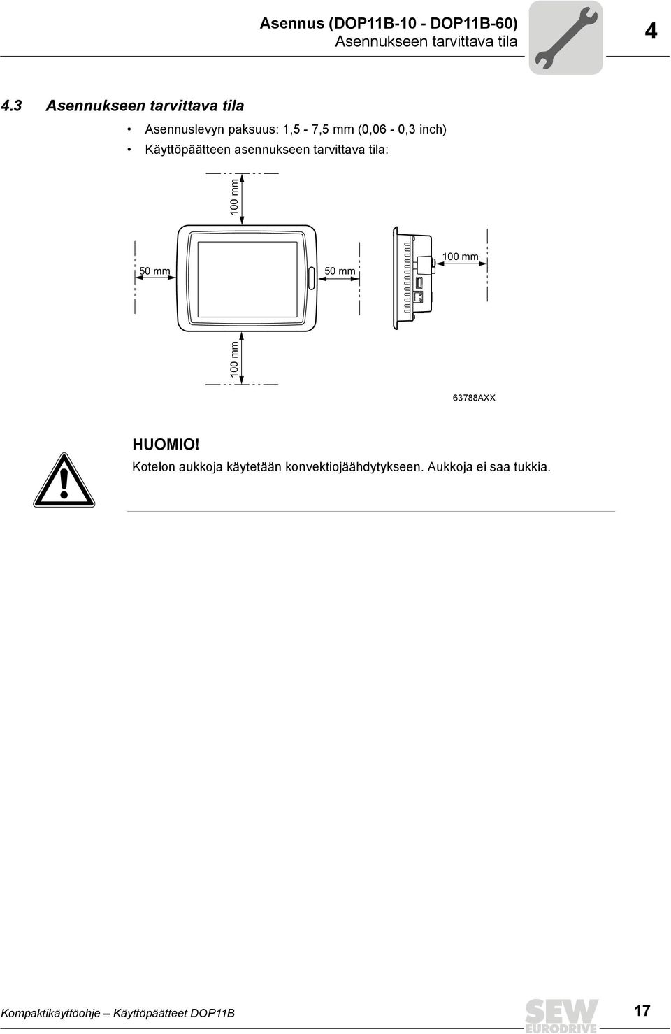 Käyttöpäätteen asennukseen tarvittava tila: 100 mm 50 mm 50 mm 100 mm 100 mm 63788AXX
