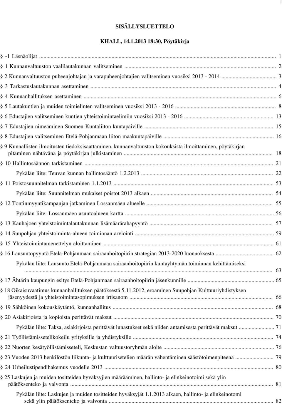 .. 6 5 Lautakuntien ja muiden toimielinten valitseminen vuosiksi 2013-2016... 8 6 Edustajien valitseminen kuntien yhteistoimintaelimiin vuosiksi 2013-2016.