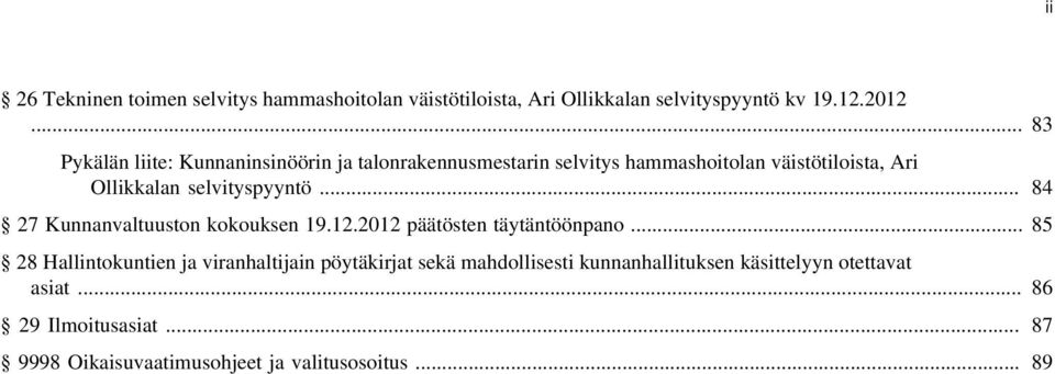 selvityspyyntö... 84 27 Kunnanvaltuuston kokouksen 19.12.2012 päätösten täytäntöönpano.