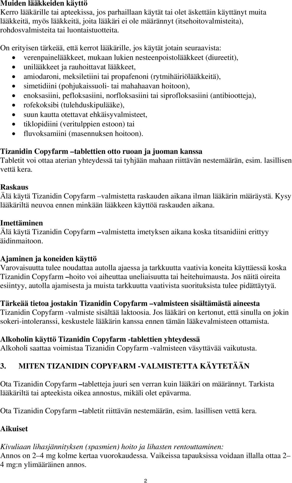 On erityisen tärkeää, että kerrot lääkärille, jos käytät jotain seuraavista: verenpainelääkkeet, mukaan lukien nesteenpoistolääkkeet (diureetit), unilääkkeet ja rauhoittavat lääkkeet, amiodaroni,