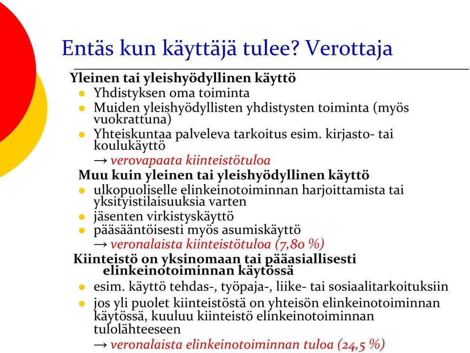 kirjasto- tai koulukäyttö verovapaata kiinteistötuloa Muu kuin yleinen tai yleishyödyllinen käyttö ulkopuoliselle elinkeinotoiminnan harjoittamista tai yksityistilaisuuksia varten jäsenten