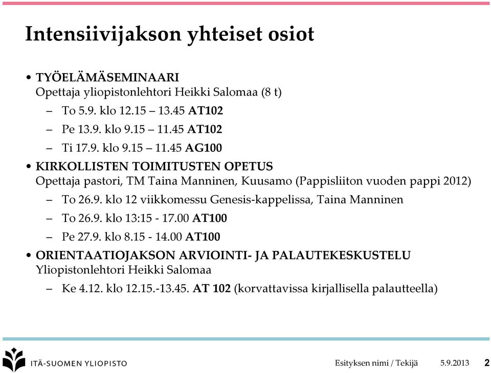 45 AG100 KIRKOLLISTEN TOIMITUSTEN OPETUS Opettaja pastori, TM Taina Manninen, Kuusamo (Pappisliiton vuoden pappi 2012) To 26.9.