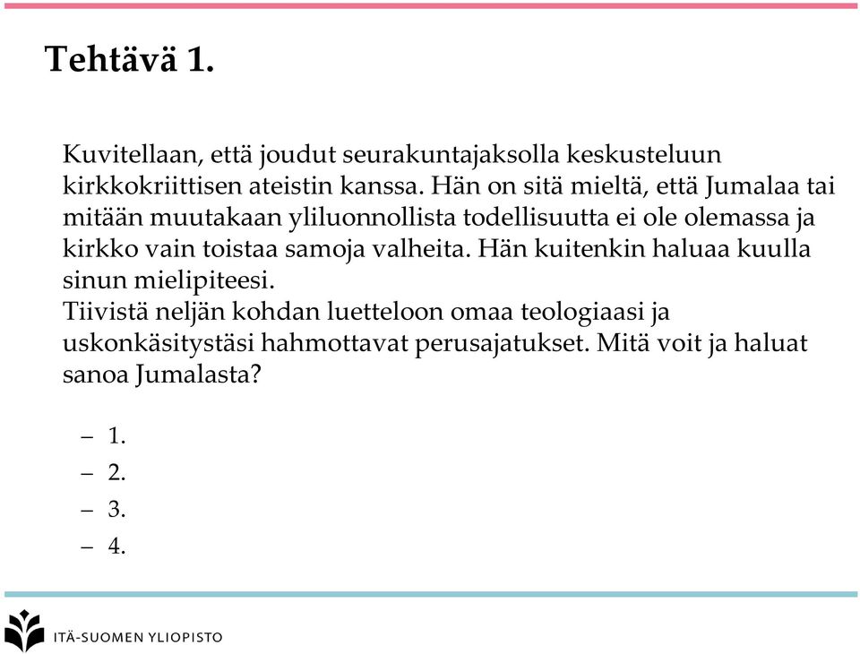 vain toistaa samoja valheita. Hän kuitenkin haluaa kuulla sinun mielipiteesi.