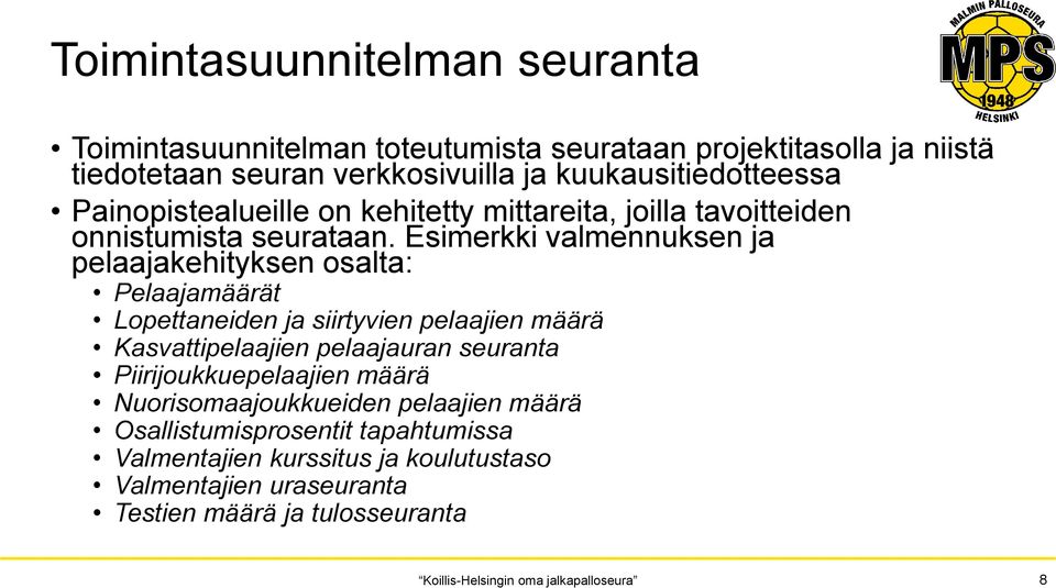 Esimerkki valmennuksen ja pelaajakehityksen osalta: Pelaajamäärät Lopettaneiden ja siirtyvien pelaajien määrä Kasvattipelaajien pelaajauran