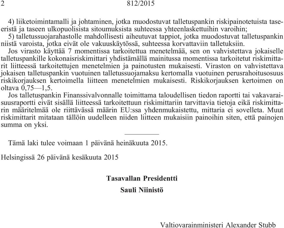 Jos virasto käyttää 7 momentissa tarkoitettua menetelmää, sen on vahvistettava jokaiselle talletuspankille kokonaisriskimittari yhdistämällä mainitussa momentissa tarkoitetut riskimittarit liitteessä