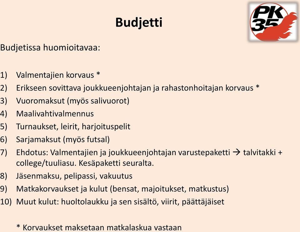 Valmentajien ja joukkueenjohtajan varustepaketti talvitakki + college/tuuliasu. Kesäpaketti seuralta.