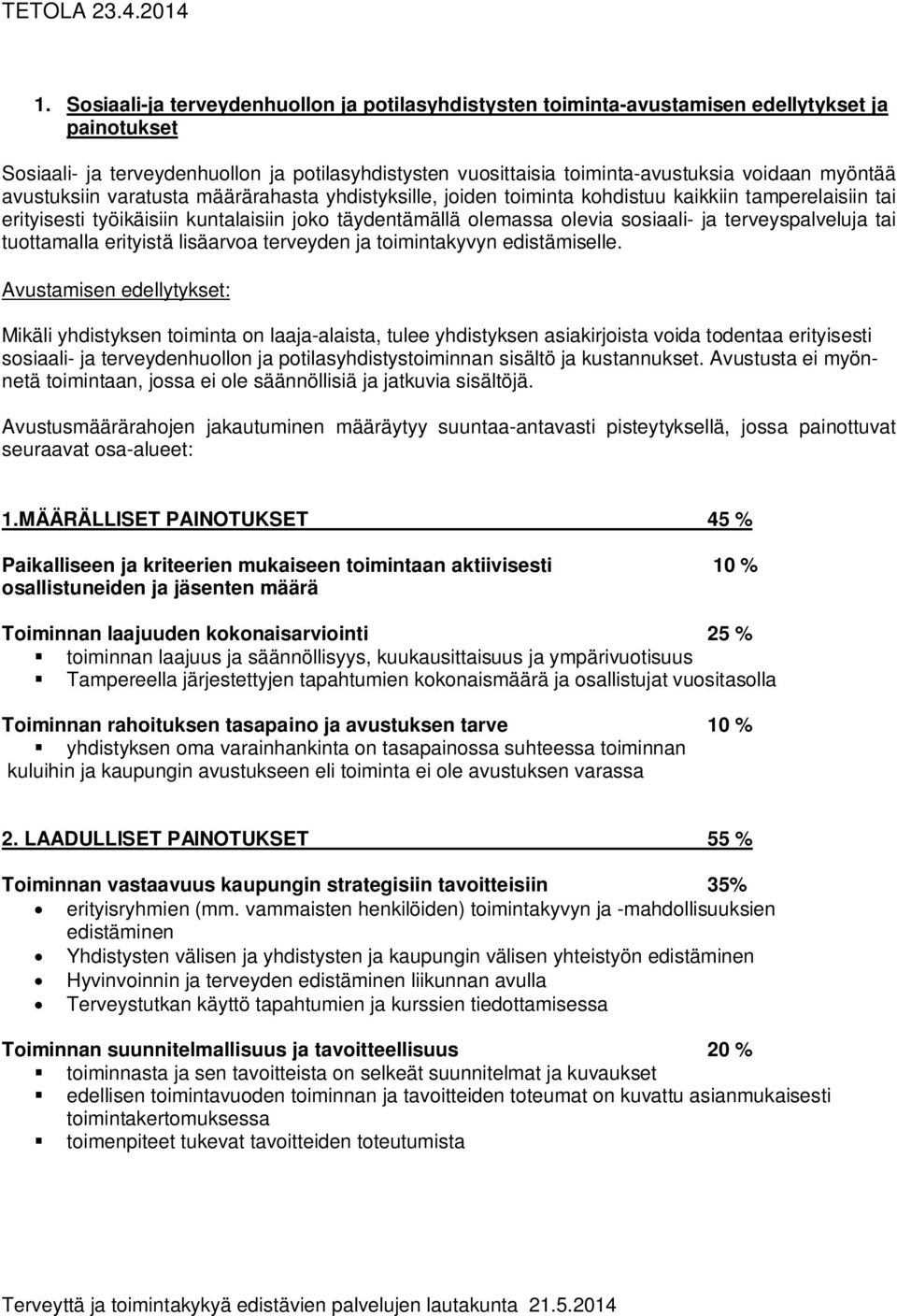 terveyspalveluja tai tuottamalla erityistä lisäarvoa terveyden ja toimintakyvyn edistämiselle.