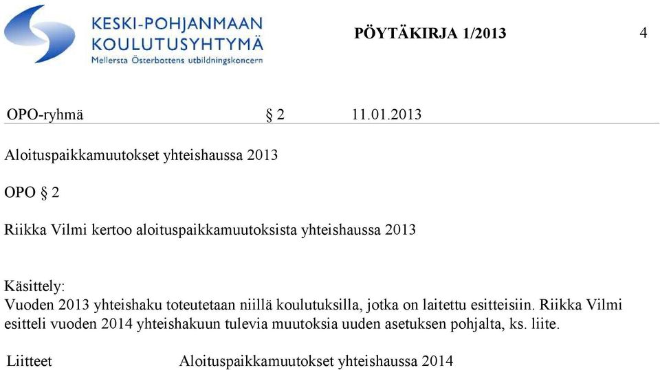 2013 Aloituspaikkamuutokset yhteishaussa 2013 OPO 2 Riikka Vilmi kertoo aloituspaikkamuutoksista
