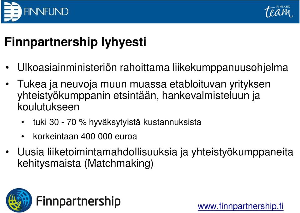 koulutukseen tuki 30-70 % hyväksytyistä kustannuksista korkeintaan 400 000 euroa Uusia