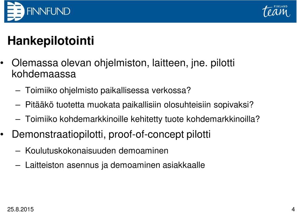 Pitääkö tuotetta muokata paikallisiin olosuhteisiin sopivaksi?