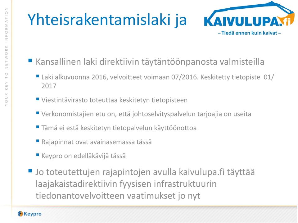 tarjoajia on useita Tämä ei estä keskitetyn tietopalvelun käyttöönottoa Rajapinnat ovat avainasemassa tässä Keypro on edelläkävijä tässä