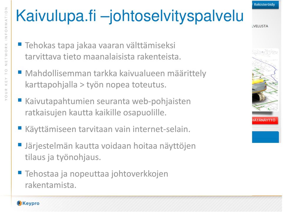 Mahdollisemman tarkka kaivualueen määrittely karttapohjalla > työn nopea toteutus.