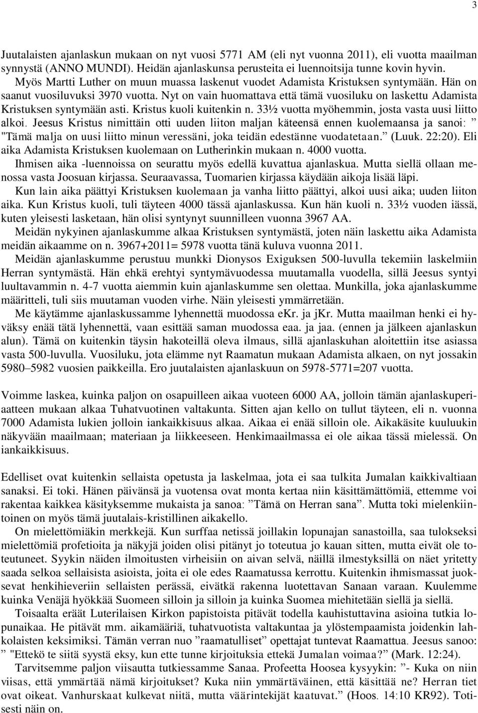 Nyt on vain huomattava että tämä vuosiluku on laskettu Adamista Kristuksen syntymään asti. Kristus kuoli kuitenkin n. 33½ vuotta myöhemmin, josta vasta uusi liitto alkoi.