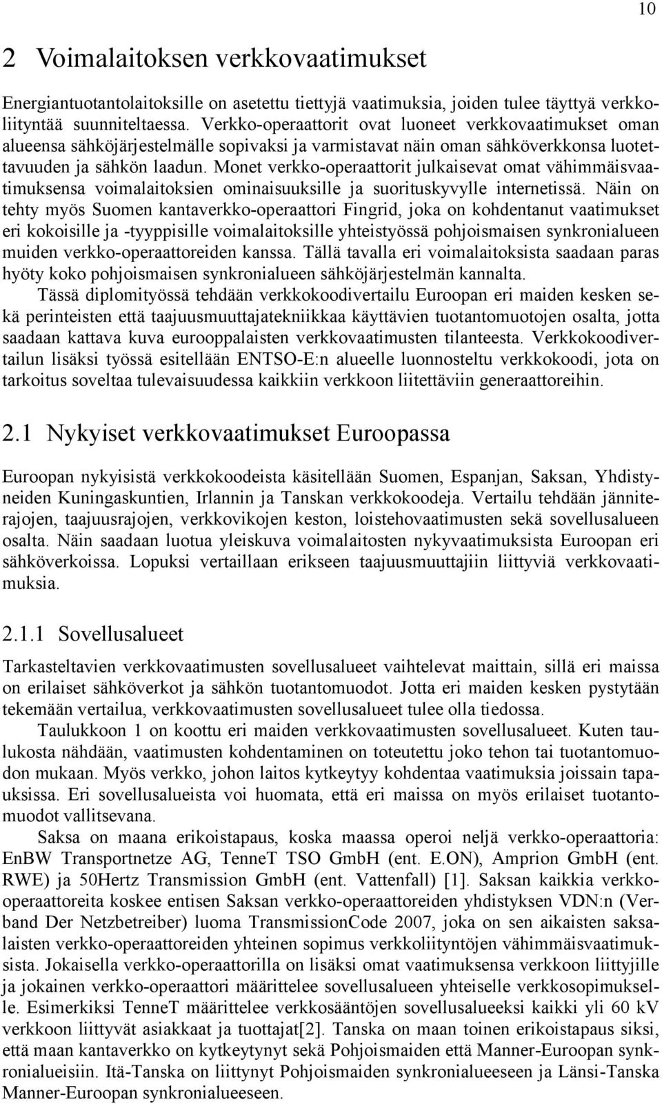 Monet verkko-operaattorit julkaisevat omat vähimmäisvaatimuksensa voimalaitoksien ominaisuuksille ja suorituskyvylle internetissä.