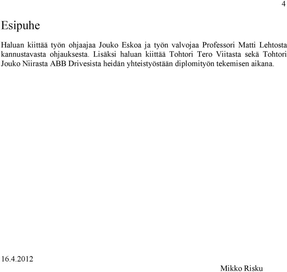 Lisäksi haluan kiittää Tohtori Tero Viitasta sekä Tohtori Jouko