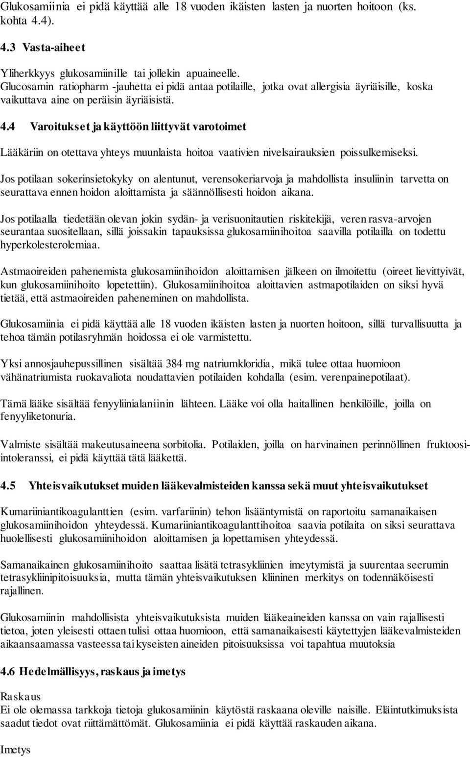 4 Varoitukset ja käyttöön liittyvät varotoimet Lääkäriin on otettava yhteys muunlaista hoitoa vaativien nivelsairauksien poissulkemiseksi.