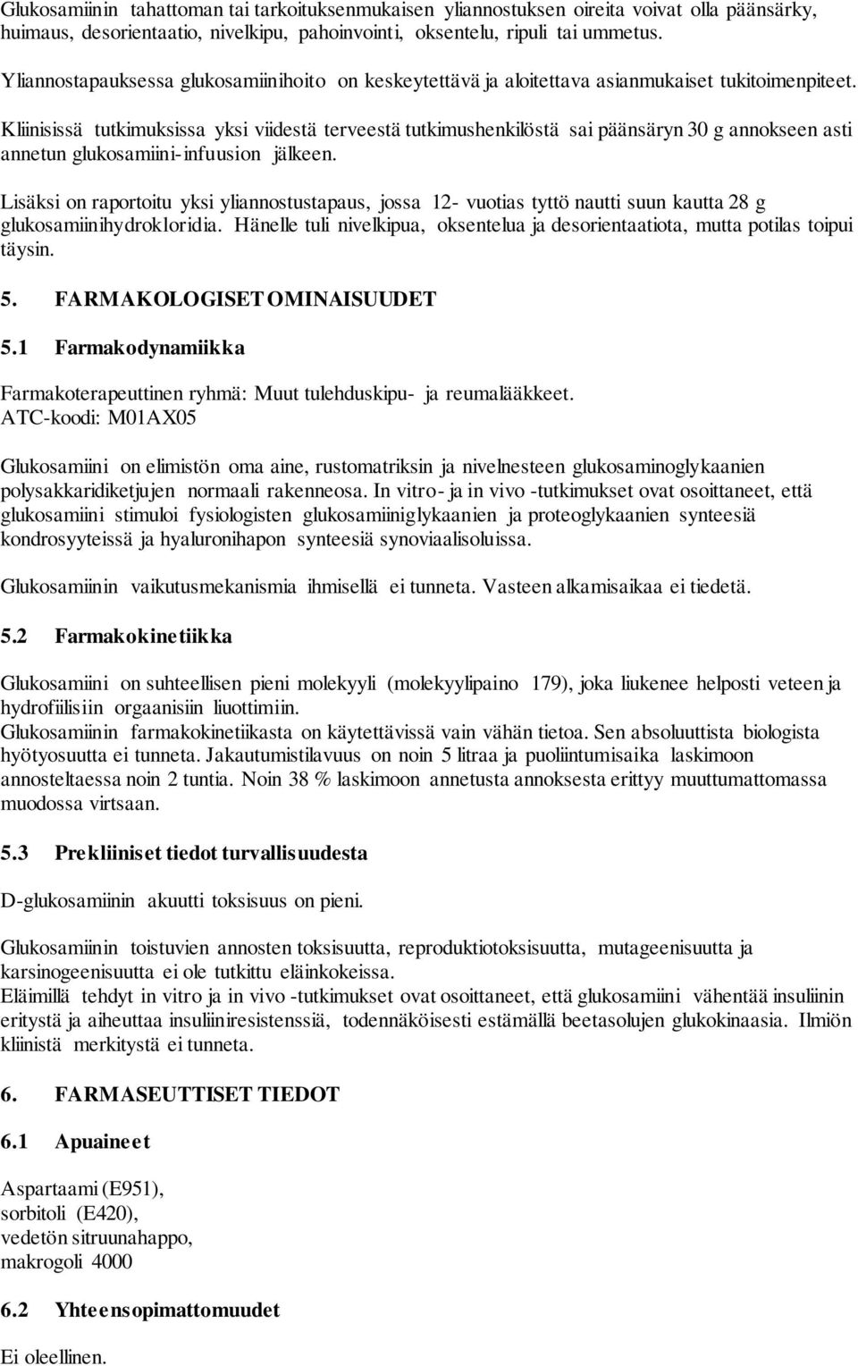 Kliinisissä tutkimuksissa yksi viidestä terveestä tutkimushenkilöstä sai päänsäryn 30 g annokseen asti annetun glukosamiini-infuusion jälkeen.